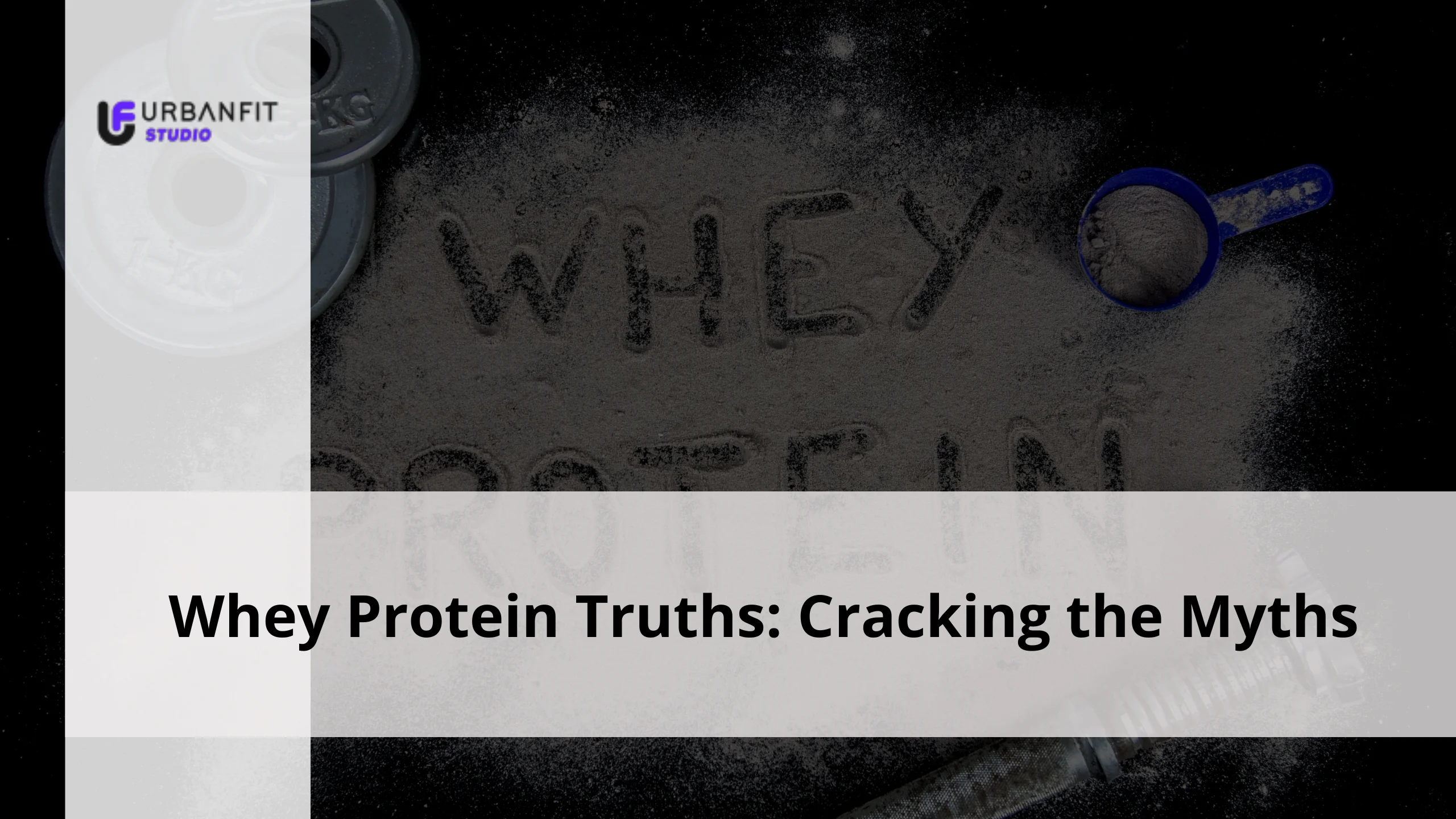 Whey Protein Truths: Cracking the Myths 